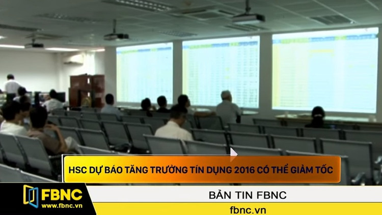HSC dự báo tăng trưởng tín dụng 2016 có thể giảm tốc