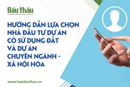 Hướng dẫn lựa chọn nhà đầu tư dự án có sử dụng đất và dự án chuyên ngành - xã hội hóa