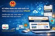 Hệ thống Mạng đấu thầu Quốc gia triển khai tích hợp xác thực điện tử qua VNeID