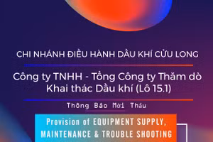 Chi nhánh Điều hành Dầu khí Cửu Long - Công ty TNHH - Tổng Công ty Thăm dò Khai thác Dầu khí (Lô 15.1) thông báo mời thầu
