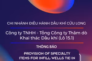 Chi nhánh Điều hành Dầu khí Cửu Long - Công ty TNHH - Tổng Công ty Thăm dò Khai thác Dầu khí (Lô 15.1) thông báo mời thầu