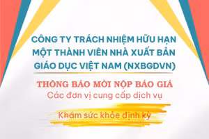 Công ty trách nhiệm hữu hạn một thành viên Nhà xuất bản Giáo dục Việt Nam thông báo mời nộp báo giá