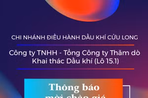 Chi nhánh Điều hành Dầu khí Cửu Long - Công ty TNHH - Tổng Công ty Thăm do Khai thác Dầu khí (Lô 15.1) thông báo mời chào giá