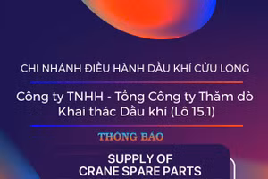 Chi nhánh Điều hành Dầu khí Cửu Long - Công ty TNHH - Tổng Công ty Thăm dò Khai thác Dầu khí (Lô 15.1) thông báo mời thầu