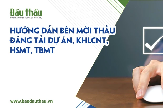 Hướng dẫn bên mời thầu đăng tải dự án, KHLCNT, HSMT, TBMT