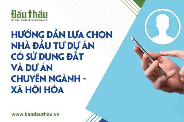 Hướng dẫn lựa chọn nhà đầu tư dự án có sử dụng đất và dự án chuyên ngành - xã hội hóa