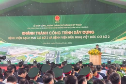 Khánh thành Bệnh viện Bạch Mai và Việt Đức cơ sở 2: Hoàn thành sau hơn 10 tháng tái thi công và sẵn sàng vận hành giai đoạn 1