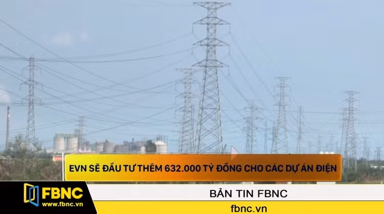 EVN sẽ đầu tư thêm 632.000 tỷ đồng cho các dự án điện