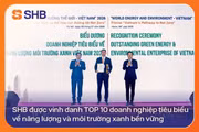 SHB được vinh danh TOP 10 doanh nghiệp tiêu biểu về năng lượng và môi trường xanh bền vững
