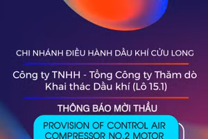 Chi nhánh Điều hành Dầu khí Cửu Long - Công ty TNHH - Tổng Công ty Thăm dò Khai thác Dầu khí (Lô 15.1) thông báo mời thầu
