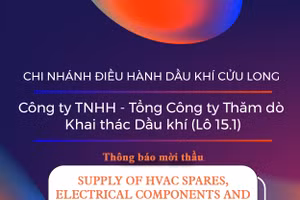 Chi nhánh Điều hành Dầu khí Cửu Long - Công ty TNHH - Tổng Công ty Thăm dò Khai thác Dầu khí (Lô 15.1) thông báo mời thầu