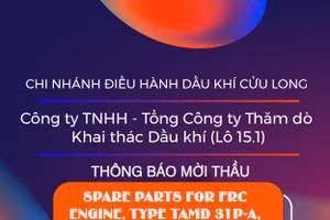 Chi nhánh Điều hành Dầu khí Cửu Long - Công ty TNHH - Tổng Công ty Thăm dò Khai thác Dầu khí (Lô 15.1) thông báo mời thầu