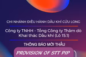 Chi nhánh Điều hành Dầu khí Cửu Long - Công ty TNHH - Tổng Công ty Thăm dò Khai thác Dầu khí (Lô 15.1) thông báo mời thầu