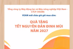 Tổng công ty Máy động lực và Máy nông nghiệp Việt Nam - CTCP (VEAM) thông báo mời chào giá gói mua sắm: Quà tặng Tết Nguyên đán Đinh Mùi năm 2027