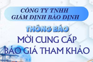 Công ty TNHH Giám định Bảo Định thông báo mời cung cấp báo giá tham khảo