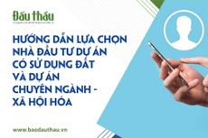 Hướng dẫn lựa chọn nhà đầu tư dự án có sử dụng đất và dự án chuyên ngành - xã hội hóa