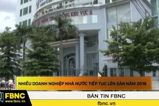 Nhiều doanh nghiệp nhà nước tiếp tục lên sàn năm 2016