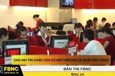 Cho vay tín chấp, cửa có hẹp hơn khi lãi suất dần tăng?