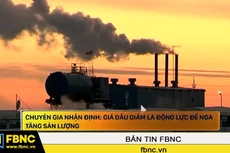Giá dầu giảm là động lực để Nga tăng sản lượng