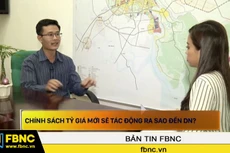 Chính sách tỷ giá mới sẽ tác động ra sao đến doanh nghiệp?