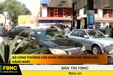Bộ Công thương cân nhắc điều chỉnh giá xăng dầu hàng ngày