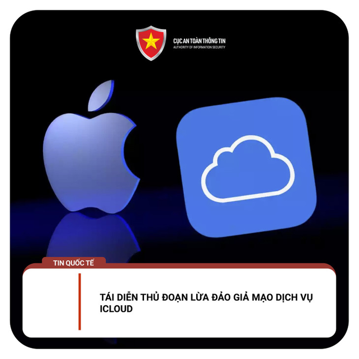Cục An toàn thông tin (Bộ Thông tin và Truyền thông) đưa ra cảnh báo về thủ đoạn lừa đảo giả mạo dịch vụ Icloud Cục An toàn thông tin (Bộ Thông tin và Truyền thông) đưa ra cảnh báo về thủ đoạn lừa đảo giả mạo dịch vụ Icloud