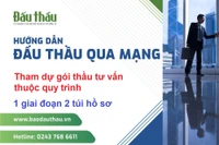 Hướng dẫn tham dự gói thầu tư vấn thuộc quy trình 1 giai đoạn 2 túi hồ sơ