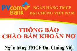 Ngân hàng TMCP Đại Chúng Việt Nam thông báo chào bán nợ